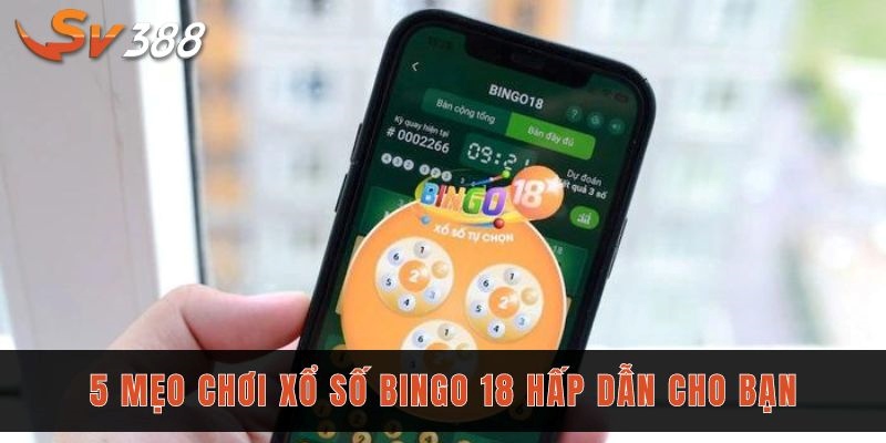 Xổ số Bingo 18 - Tìm hiểu loại hình được ưa chuộng tại Sv388 3 5 mẹo chơi xổ số Bingo 18 hấp dẫn cho bạn